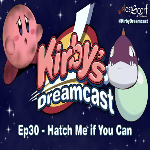 Kirby's Dreamcast - Ep30 Hatch Me if You Can