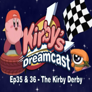 Kirby's Dreamcast - Ep35 & 36 The Kirby Derby