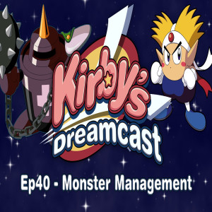 Kirby's Dreamcast - Ep40 Monster Management