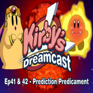 Kirby's Dreamcast - Ep41 & 42  Prediction Predicament