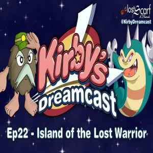 Kirby's Dreamcast - Ep22 Island of the Lost Warrior 