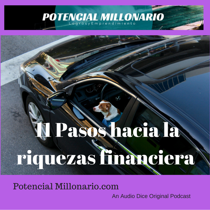 11 Pasos que te llevarán a la riquezas en las finanzas personales | Ep 232 Potencial Millonario por Felix A. Montelara en Audio Dice Network Español (Spanish)