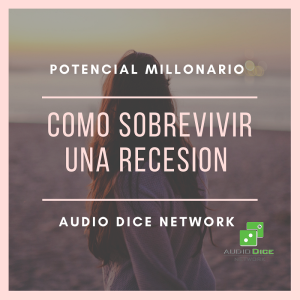 Como Sobrevivir Una Recesión Económica | Potencial Millonario con Felix A. Montelara