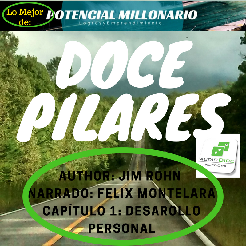 Miniserie resumen, Capitulo 1- Doce Pilares- Primer Pilar en Lo Mejor de Potencial Millonario por Felix A. Montelara en Audio Dice Network