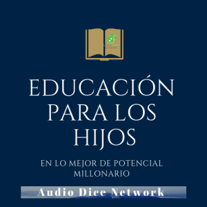 Pagar por la educación de nuestros hijos, El FICO y su puntuación de crédito en lo Mejor de Potencial Millonario con Felix A. Montelara en Audio Dice Network