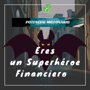 Eres un Superhéroe Financiero | Felix Montelara en Potencial Millonario 