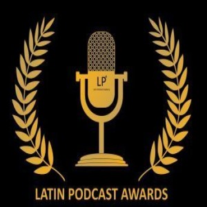 Pronto el cierre de las registraciones para los Latin Podcast Awards 2019