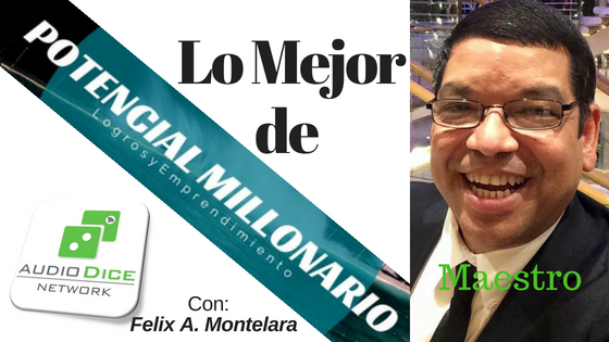 Primer Episodio con Louis Gierbolini Escucha de Potencial Millonario | Ep 01 Potencial Millonario con Felix A. Montelara  en Audio Dice Network 