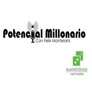 Como Crear Dinero en el Interneten lo mejor de Potencial Millonario por Felix A. Montelara en Audio Dice Network