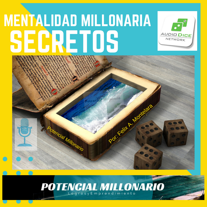 Exclusivo- Secretos de la mente millonaria en lo mejor de Potencial Millónario por  Felix Montelara en Audio Dice Network  