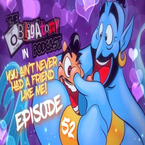 Episode 52: You Ain't Never Had a Friend Like Me!