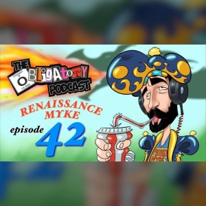 Episode 42: Renaissance Myke 
