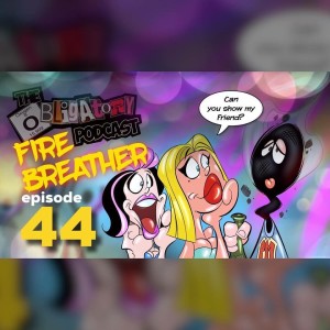 Episode 44: Fire Breather