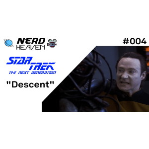Star Trek The Next Generation ”Descent” (Nerd Heaven #004)