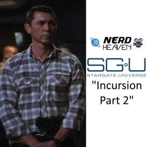 Stargate Universe ”Incursion Part 2” Detailed Analysis& Review