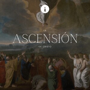 El gozo de su venida - Serie: La Ascensión de Cristo