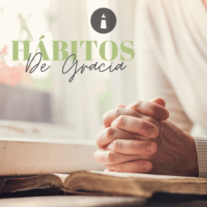Predicando el evangelio a nosotros mismos - Serie: Hábitos de Gracia