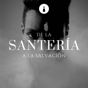De la Santería a la salvación (1) - Serie: De la Santería a la salvación