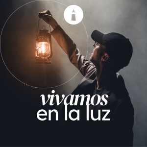 El mensaje del discípulo amado - Serie: Vivamos en la luz: 1 Juan