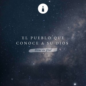 La inmutable fidelidad de Dios - Serie: El pueblo que conoce a su Dios: Dios es fiel