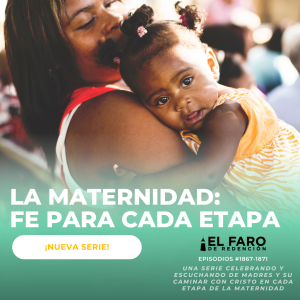 Hijos adultos: Un legado de fe - La maternidad: Fe para cada etapa
