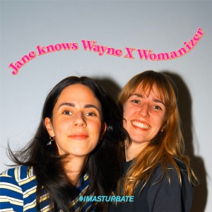 Podcast: Jane Knows Wayne Byebye-2020-Special #1 – mit Womanizer und #IMASTURBATE