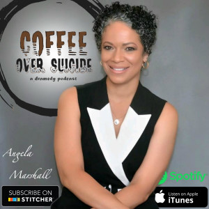 Coffee Over Suicide # 46 - Angela Marshall