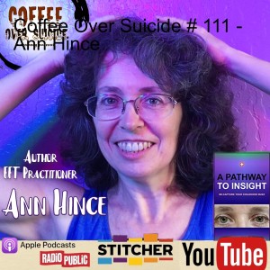 Coffee Over Suicide # 111 - Ann Hince