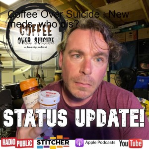 Coffee Over Suicide : New meds, who dis?