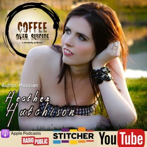 Coffee Over Suicide # 107 - Heather Hutchison (Author, musician)