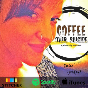 Coffee Over Suicide # 57 - Julie Goodall