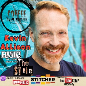 Coffee Over Suicide # 104 - Kevin Allison (RISK!, The STATE)