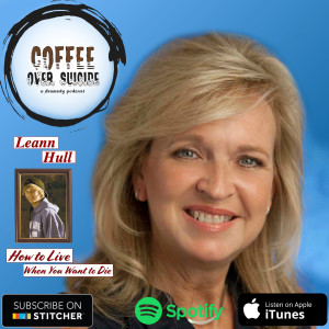 Coffee Over Suicide # 62 - Leann Hull