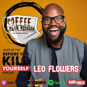 Coffee Over Suicide # 86 - Leo Flowers