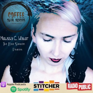 Coffee Over Suicide # 102 - Melissa C. Water