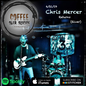 Coffee Over Suicide # 36 Chris Mercer Returns (Sliver)