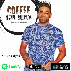 Coffee Over Suicide # 69 - Mitch Gayns