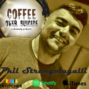 Coffee Over Suicide # 54 - Phil Strangolagalli