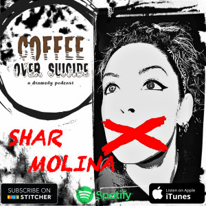 Coffee Over Suicide # 72 - Shar Molina