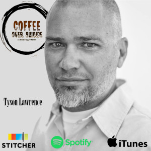 Coffee Over Suicide # 63 - Tyson Lawrence