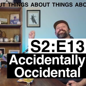Accidentally Occidental | S2:E13 | Kevin DeShields & Jason English