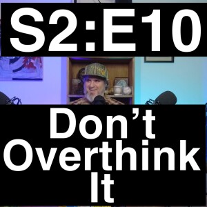 Don’t Overthink It | S2:E10 | Kevin DeShields & Brent Summerville & Jason English