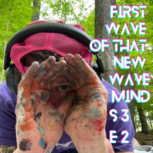 First Wave of that New Wave Mind S3E2