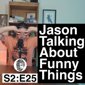 Jason Talking About Funny Things | S2:E25