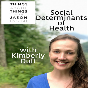 Social Determinants of Health with Kimberly Dull
