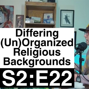 Differing (Un)Organized Religious Backgrounds | S2:E22 | Jupiter Frerer & Jason English