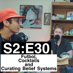 Futbol, Cocktails and Curating Belief Systems | S2:E30 | Pavan Mudiam, Haley Mullins, Jason English