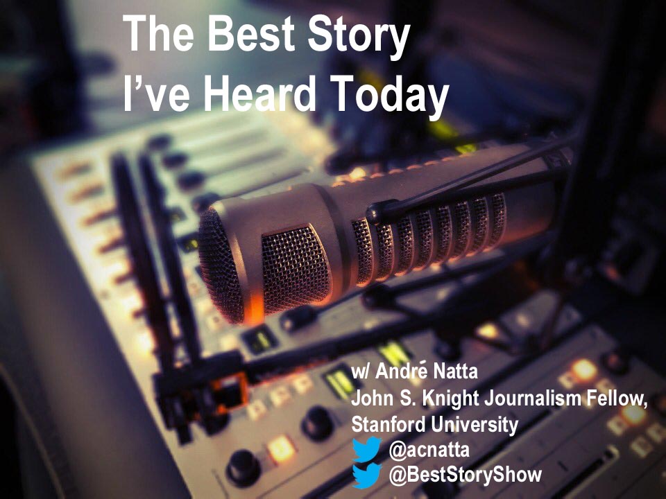 The Best Story I've Heard Today with John S. Knight Journalism Fellow, André Natta