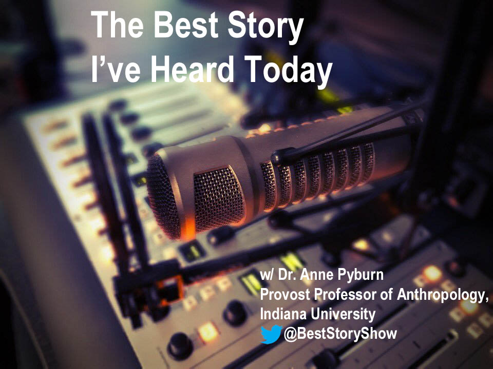 The Best Story I've Heard Today, with anthropologist Anne Pyburn