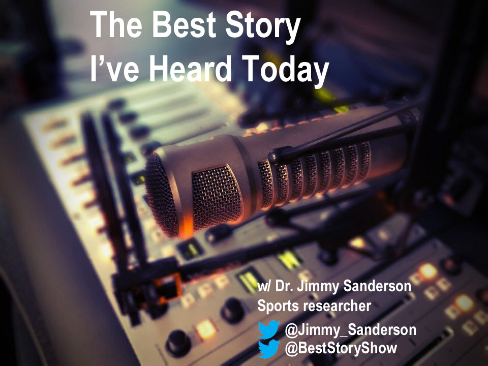 The Best Story I've Heard Today, with sports researcher Jimmy Sanderson